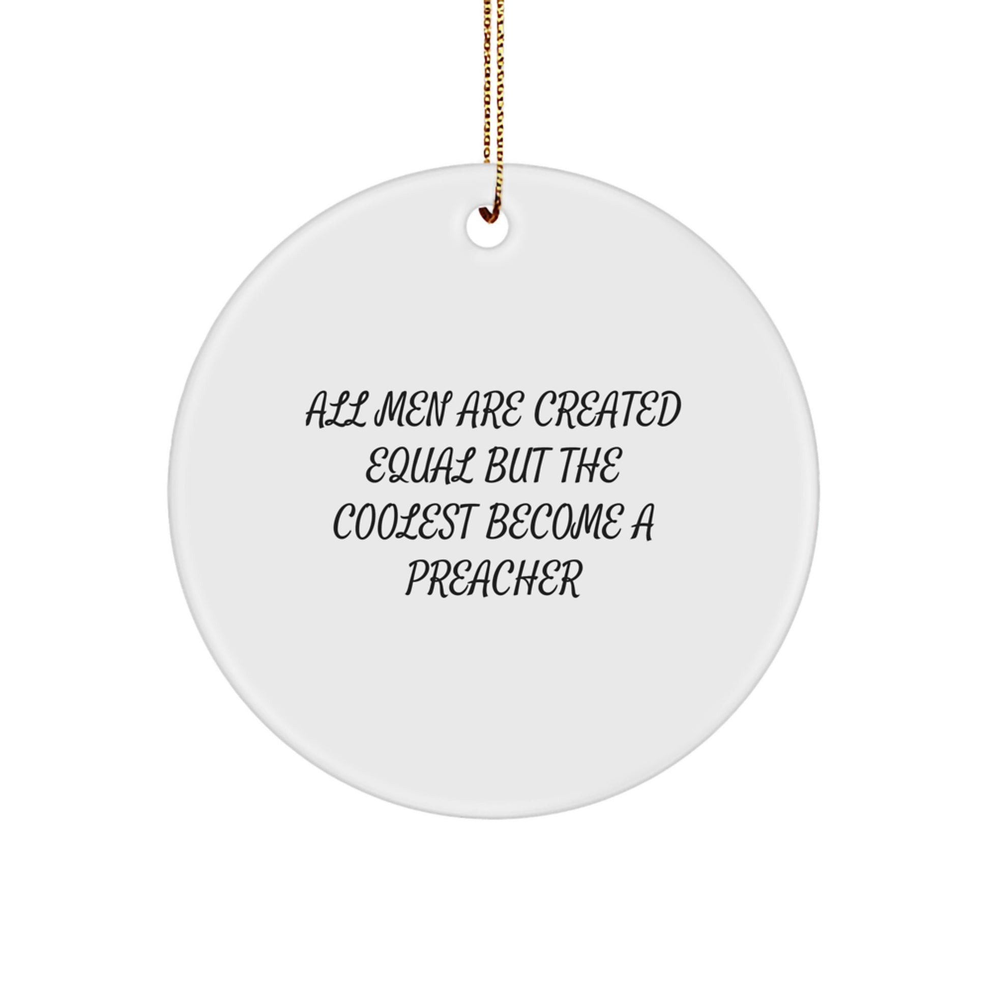 Funny Preacher Gifts for Men, Inspirational Christmas Circle Ornament 'All Men Are Created Equal But The Coolest Become A Preacher' - Image 1