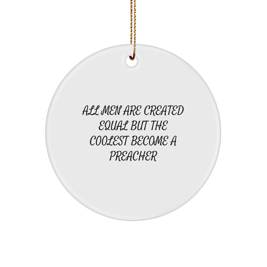 Funny Preacher Gifts for Men, Inspirational Christmas Circle Ornament 'All Men Are Created Equal But The Coolest Become A Preacher' - Image 1