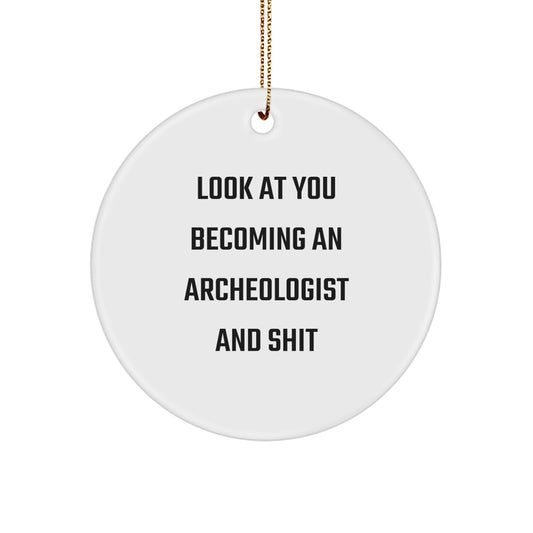 Funny Archeologist Gifts from Friends for Archeologist Men - Circle Ornament, Look At You Becoming An Archeologist And Shit, Christmas Unique Gifts - Image 1