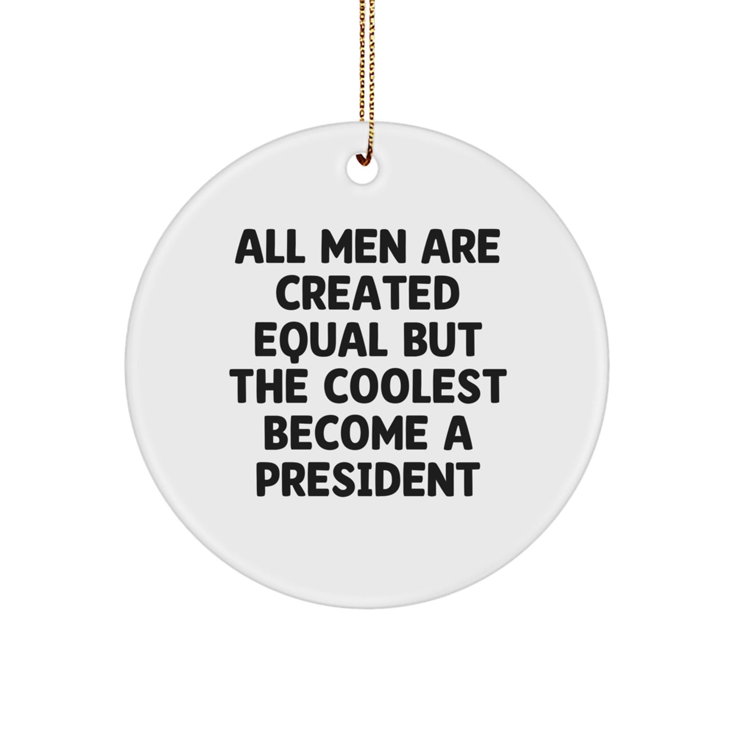 Funny President Circle Ornament Gifts for President, Men, Family, and Friends, Christmas Unique Presents with Quote 'All Men Are Created Equal But The Coolest Become A President' - Image 1