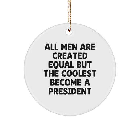 Funny President Circle Ornament Gifts for President, Men, Family, and Friends, Christmas Unique Presents with Quote 'All Men Are Created Equal But The Coolest Become A President' - Image 1