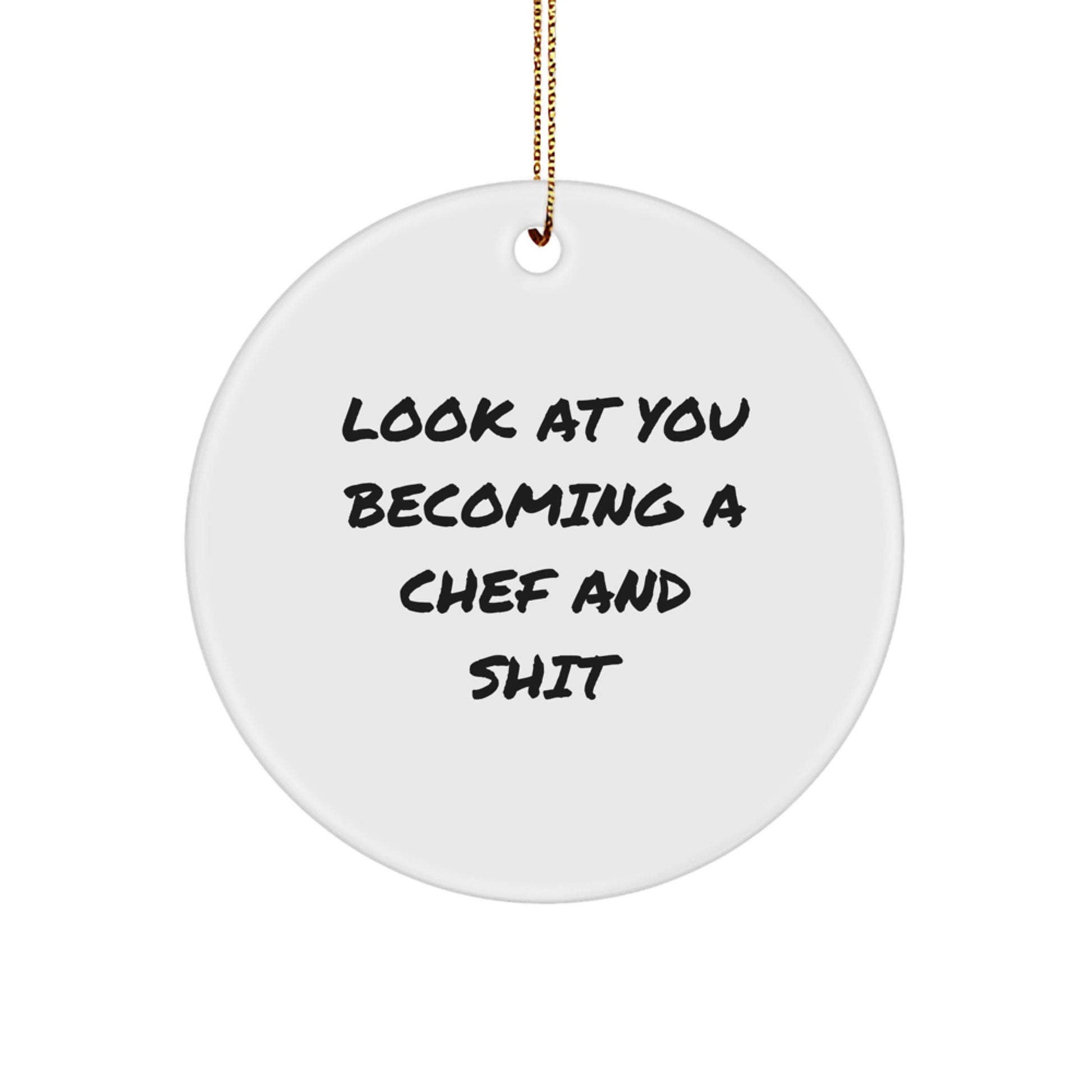 Funny Chef Gifts from Friends for Men - Look At You Becoming A Chef And Shit Christmas Unique Circle Ornament - Image 1