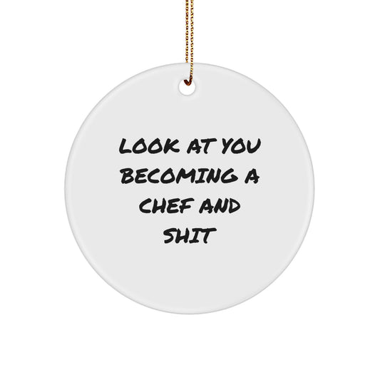Funny Chef Gifts from Friends for Men - Look At You Becoming A Chef And Shit Christmas Unique Circle Ornament - Image 1