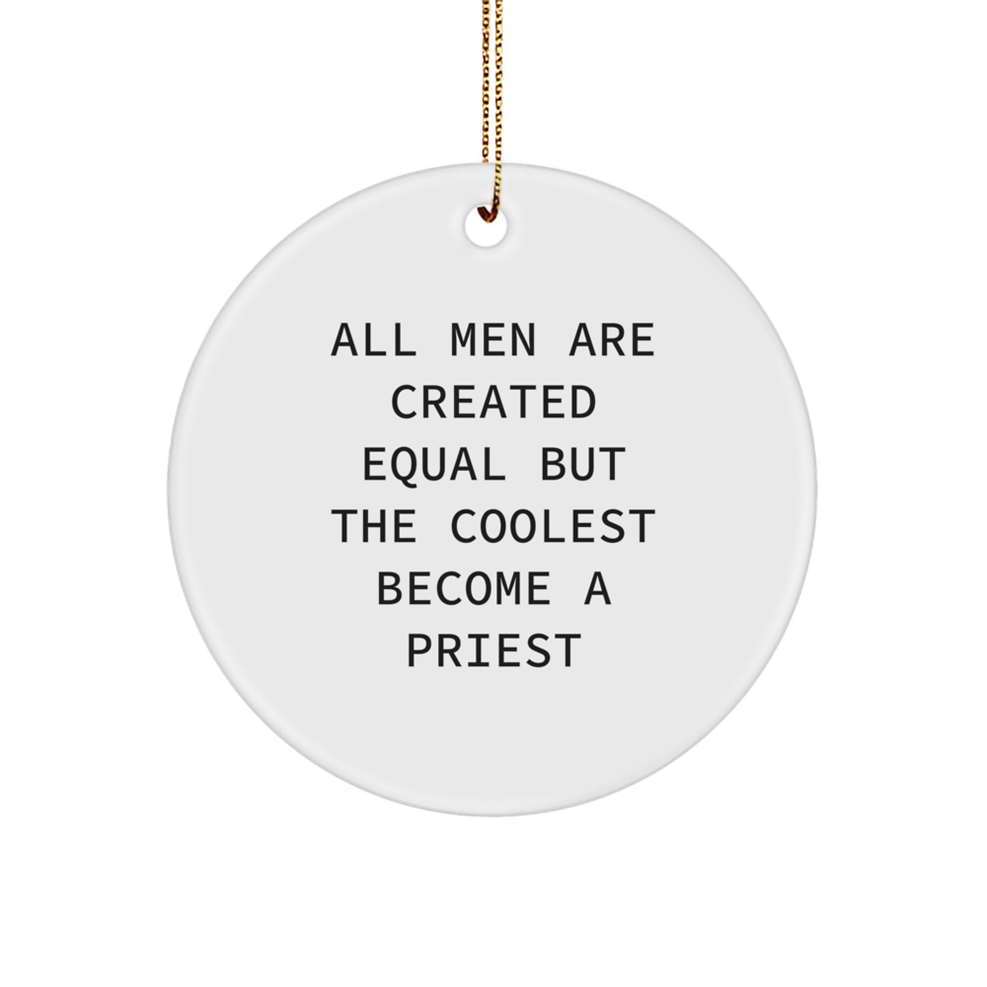 Funny Gifts for Priest, Unique Priest Circle Ornament, All Men Are Created Equal But The Coolest Become A Priest Christmas Unique Gifts from Friends - Image 1