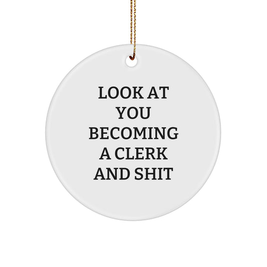 Funny Clerk Gifts from Friends for Men, White Circle Ornament, Look At You Becoming A Clerk And Shit - Image 1