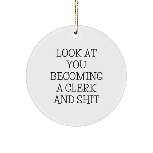 Funny Clerk Christmas Unique Gifts from Friends - Look At You Becoming A Clerk And Shit - Circle Ornament for Clerk, Men, Women, Coworkers, Family - Image 1