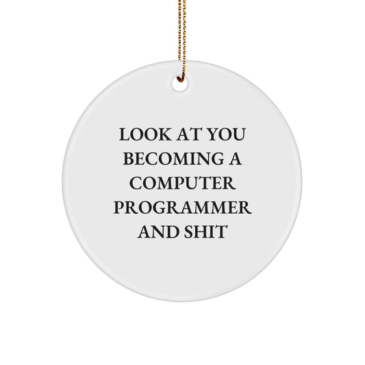 Funny Computer Programmer Gifts for Men - Circle Ornament from Friends - Look At You Becoming A Computer Programmer And Shit Christmas Unique Gifts - Image 1