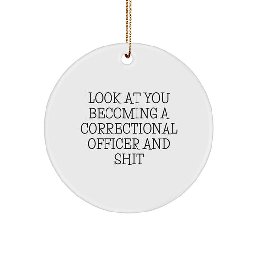 Unique Correctional Officer Ornaments Gifts from Friends and Family for Christmas Unique Gifts - 'Look At You Becoming A Correctional Officer And Shit' Circle Shape Decorations - Image 1