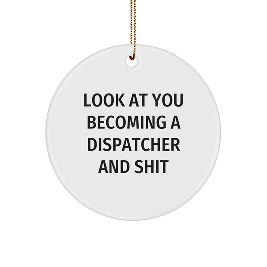 Funny Dispatcher Gifts for Him Circle Ornament 'Look At You Becoming A Dispatcher And Shit' - Gifts from Friends and Family for Christmas Unique Presents - Image 1