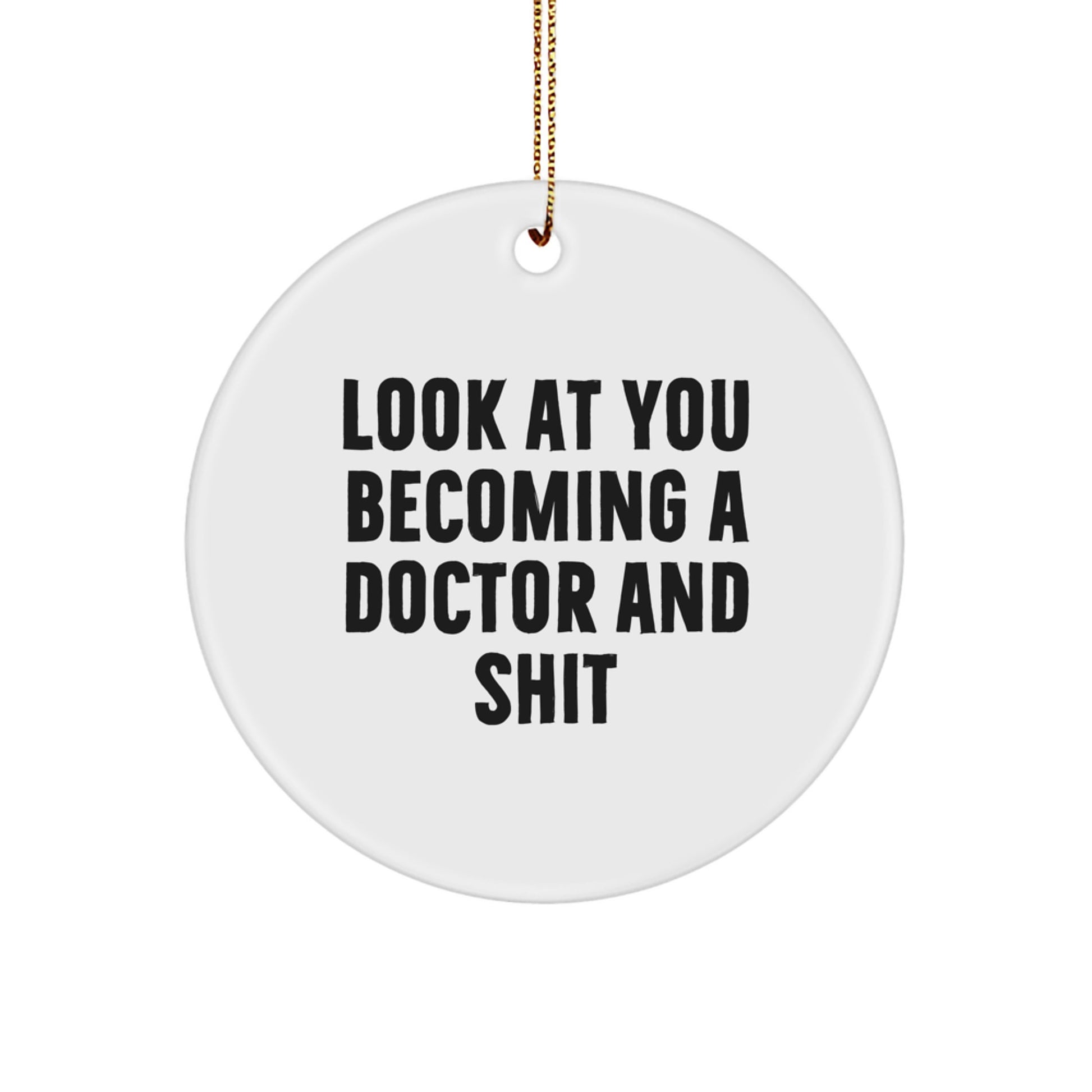 Funny Doctor Gifts for Christmas, Inspirational Circle Ornament 'Look At You Becoming A Doctor And Shit', Unique Presents from Friends - Image 1