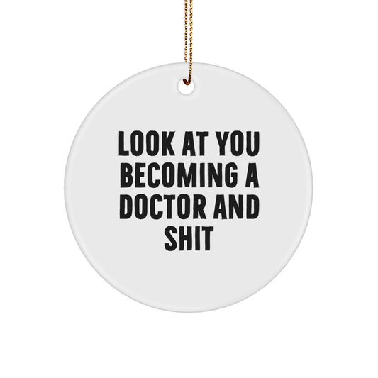 Funny Doctor Gifts for Christmas, Inspirational Circle Ornament 'Look At You Becoming A Doctor And Shit', Unique Presents from Friends - Image 1