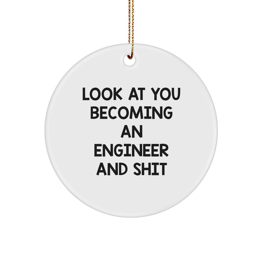 Funny Engineer Gifts from Friends, Circle Ornament for Engineer, 'Look At You Becoming An Engineer And Shit' Christmas Unique Gifts for Him - Image 1
