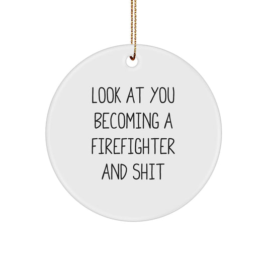 Funny Firefighter Gifts from Friends for Firefighter Men Circle Ornament Christmas Unique Decorations - 'Look At You Becoming A Firefighter And Shit' - Image 1