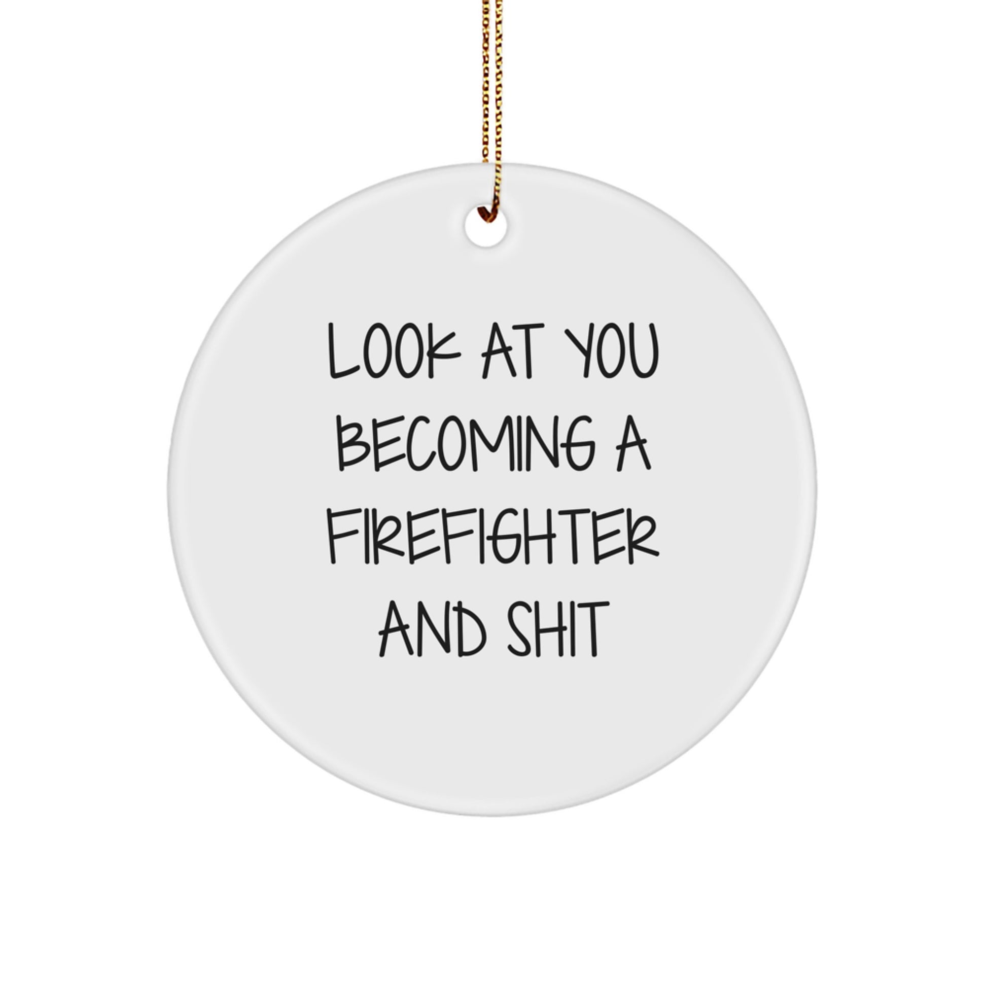 Firefighter Gifts from Men, Unique Christmas Ornaments for Firefighter Friends, Funny Quote Circle Ornament - 'Look At You Becoming A Firefighter And Shit' - Image 1