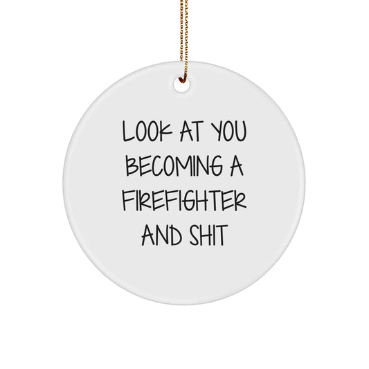 Firefighter Gifts from Men, Unique Christmas Ornaments for Firefighter Friends, Funny Quote Circle Ornament - 'Look At You Becoming A Firefighter And Shit' - Image 1