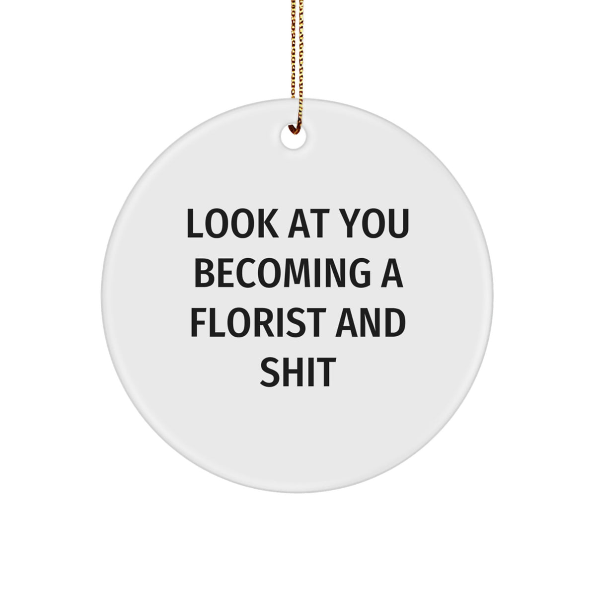 Witty Christmas Gift for Friends Look At You Becoming A Florist And Shit - Image 1