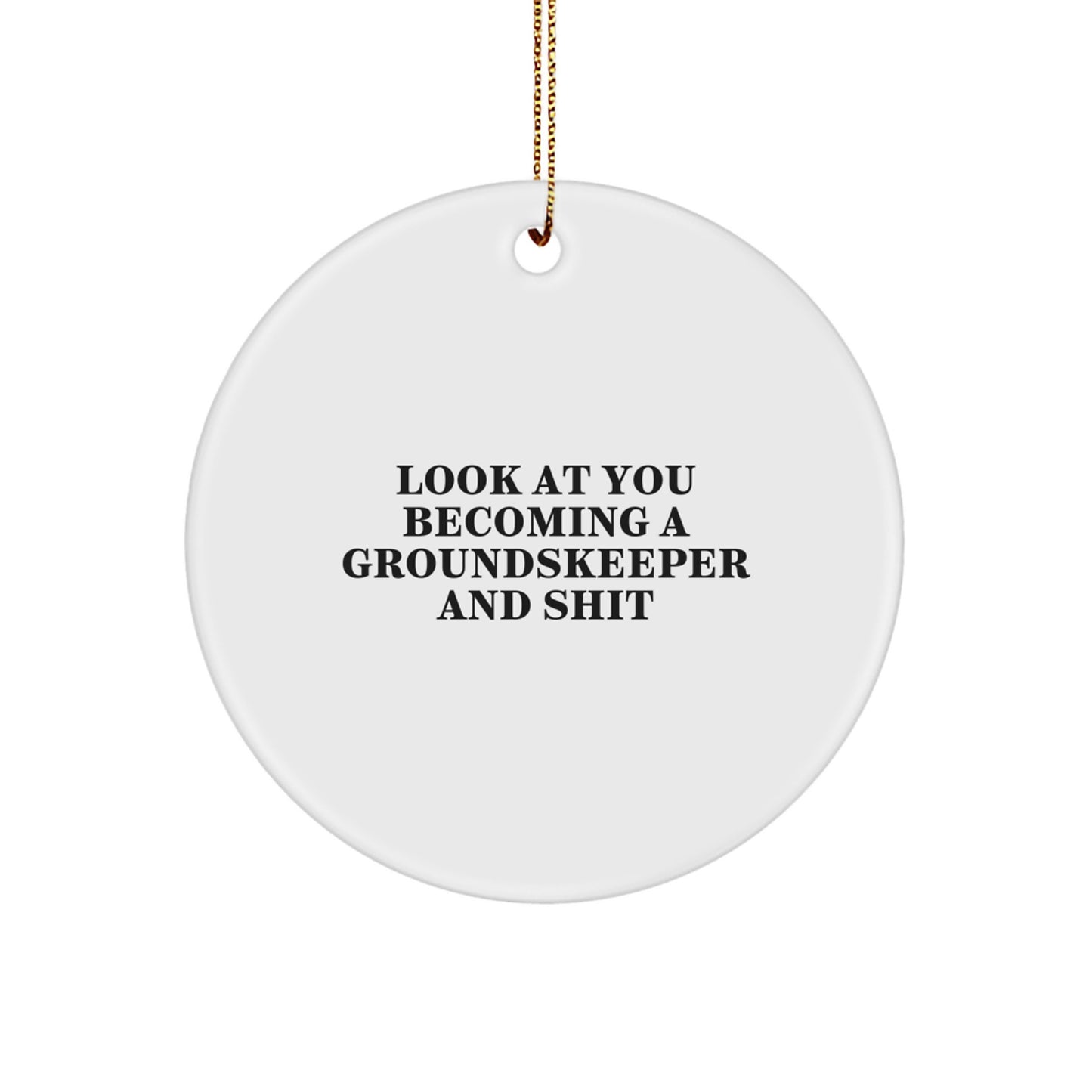 Funny groundskeeper Gifts from Friends - Circle Ornament for groundskeeper, Look At You Becoming A groundskeeper And Shit, Christmas Unique Gift - Image 1