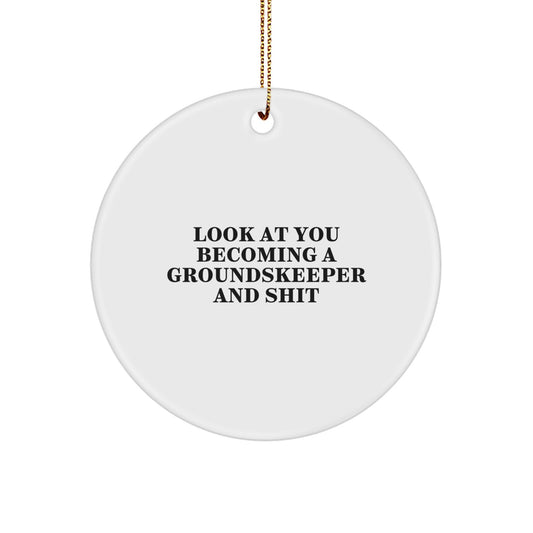 Funny groundskeeper Gifts from Friends - Circle Ornament for groundskeeper, Look At You Becoming A groundskeeper And Shit, Christmas Unique Gift - Image 1