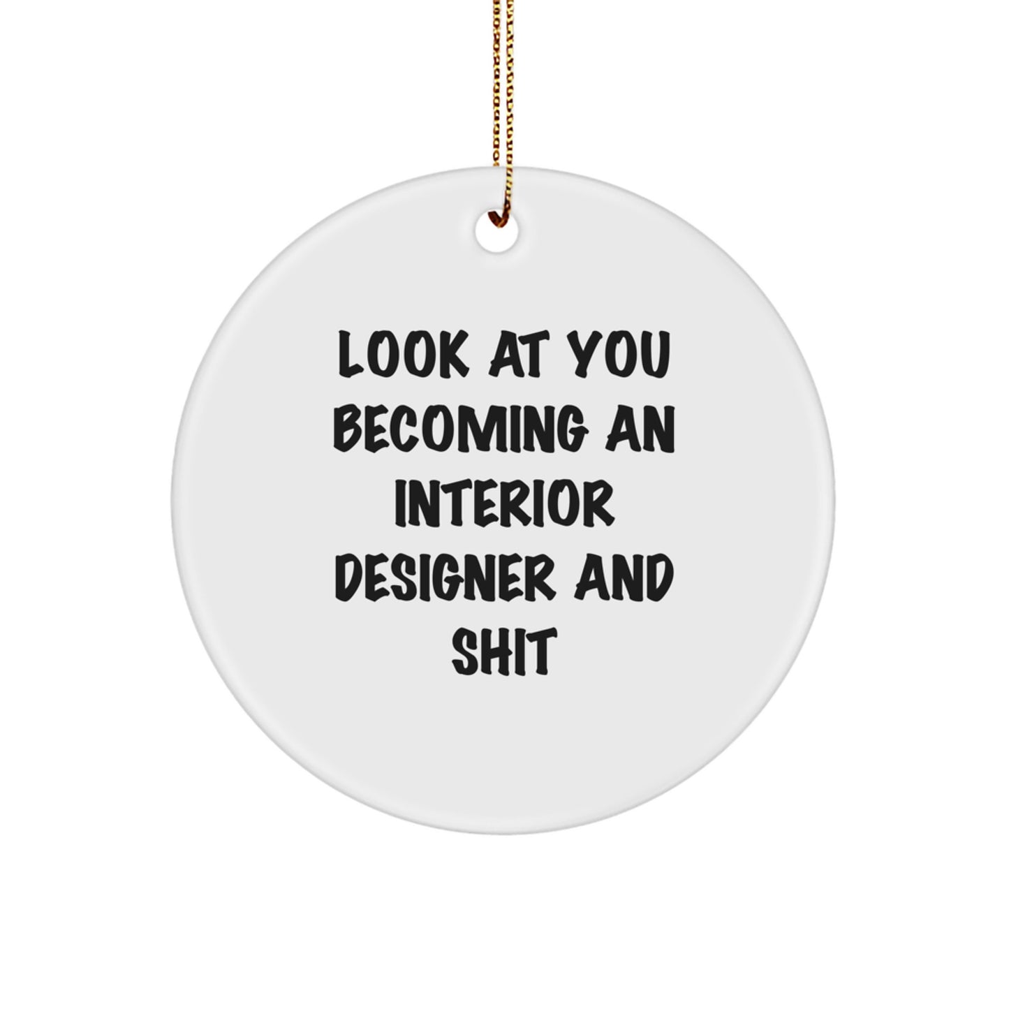 Get Ready to Sparkle with Christmas Unique Gifts from Men to Interior Designer Friends, Fun Circle Ornament - Look At You Becoming An Interior Designer And Shit - Image 1