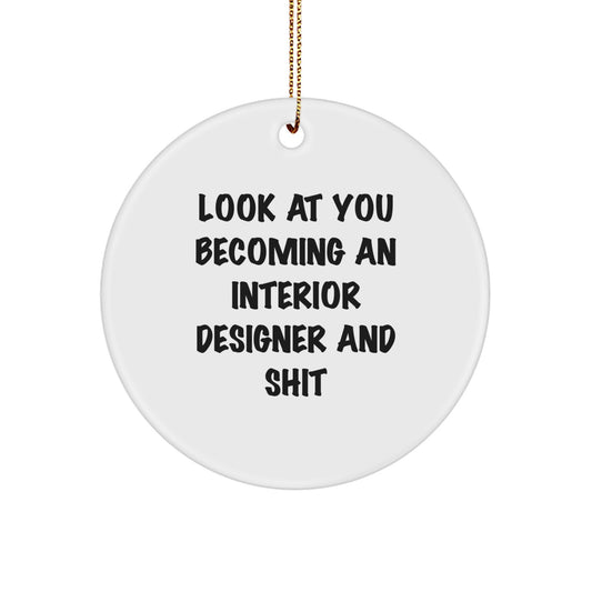 Get Ready to Sparkle with Christmas Unique Gifts from Men to Interior Designer Friends, Fun Circle Ornament - Look At You Becoming An Interior Designer And Shit - Image 1