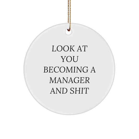 Funny Quote Gifts for Men Manager Christmas Circle Ornament from Friends, Look At You Becoming A Manager And Shit - Image 1