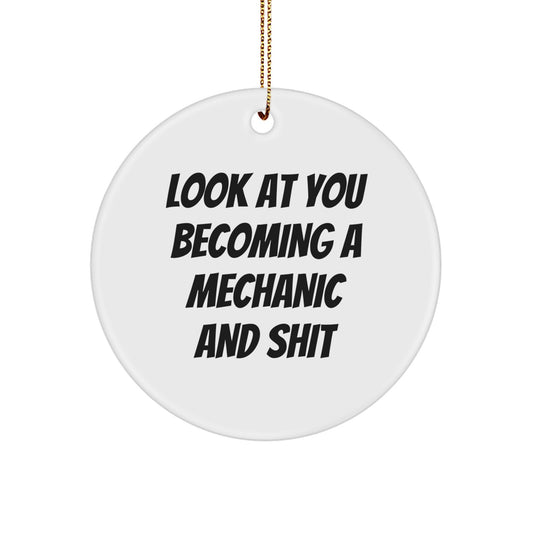 Mechanic Gifts from Friends - Funny Mechanic Circle Ornament, White, 'Look At You Becoming A Mechanic And Shit' - Unique Christmas Unique Gifts for Mechanic, Men, Friends - Image 1