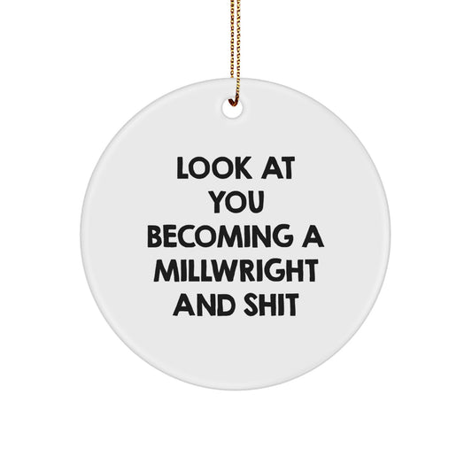 Funny Millwright Gifts, Unique Circle Ornament for Men, Women, and Friends, 'Look At You Becoming A Millwright And Shit' Christmas Unique Gifts from Family, Coworkers - Image 1