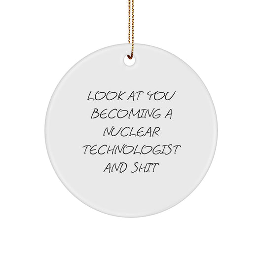 Nuclear Technologist Gifts - Funny Quote Circle Ornament, Gifts for Men, Women, Friends, Coworkers, Family, Unique Christmas Unique Gifts from Friends, Family - Image 1