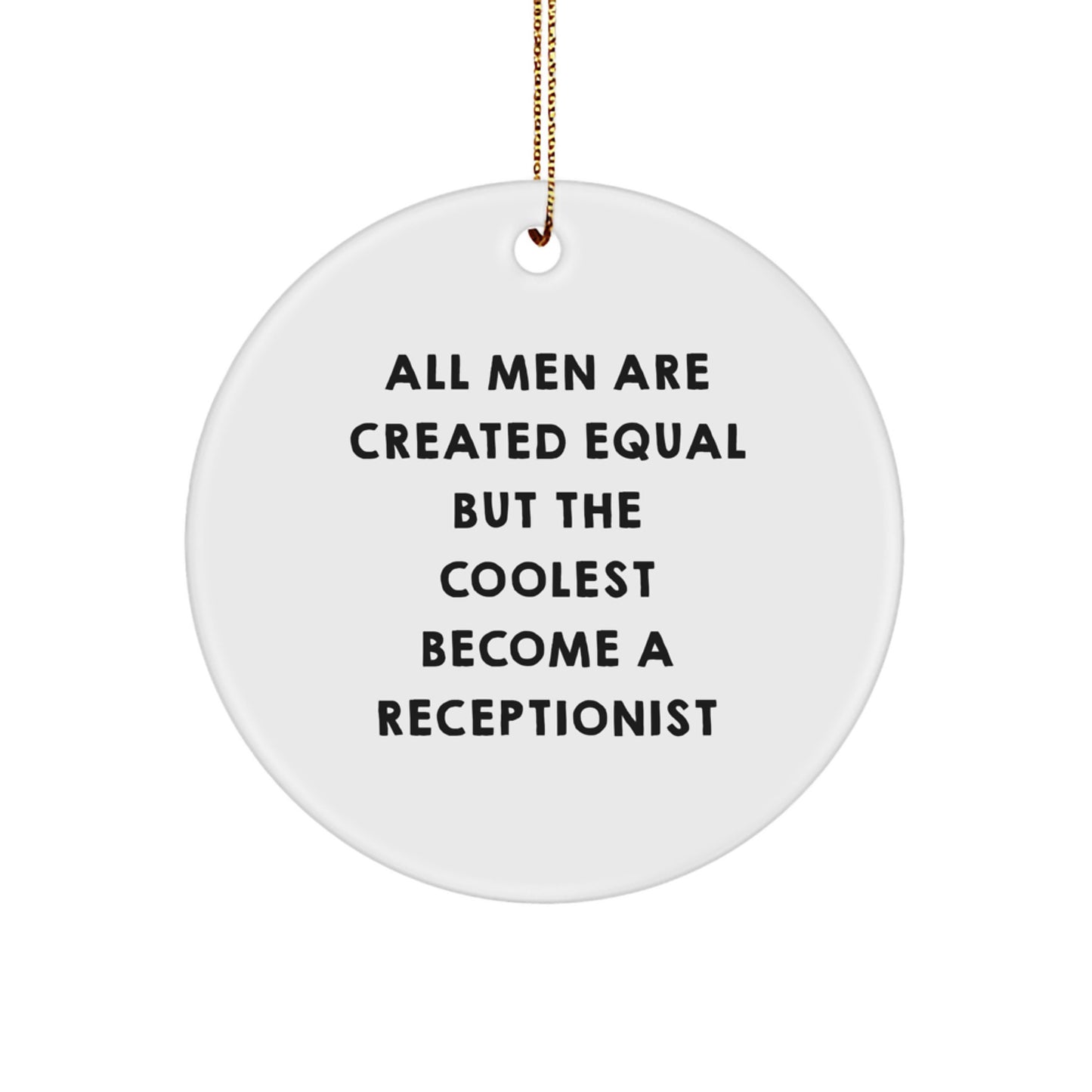 Funny Receptionist Gifts, Circle Ornament, All Men Are Created Equal But The Coolest Become A Receptionist, Christmas Unique Gifts from Friends - Image 1
