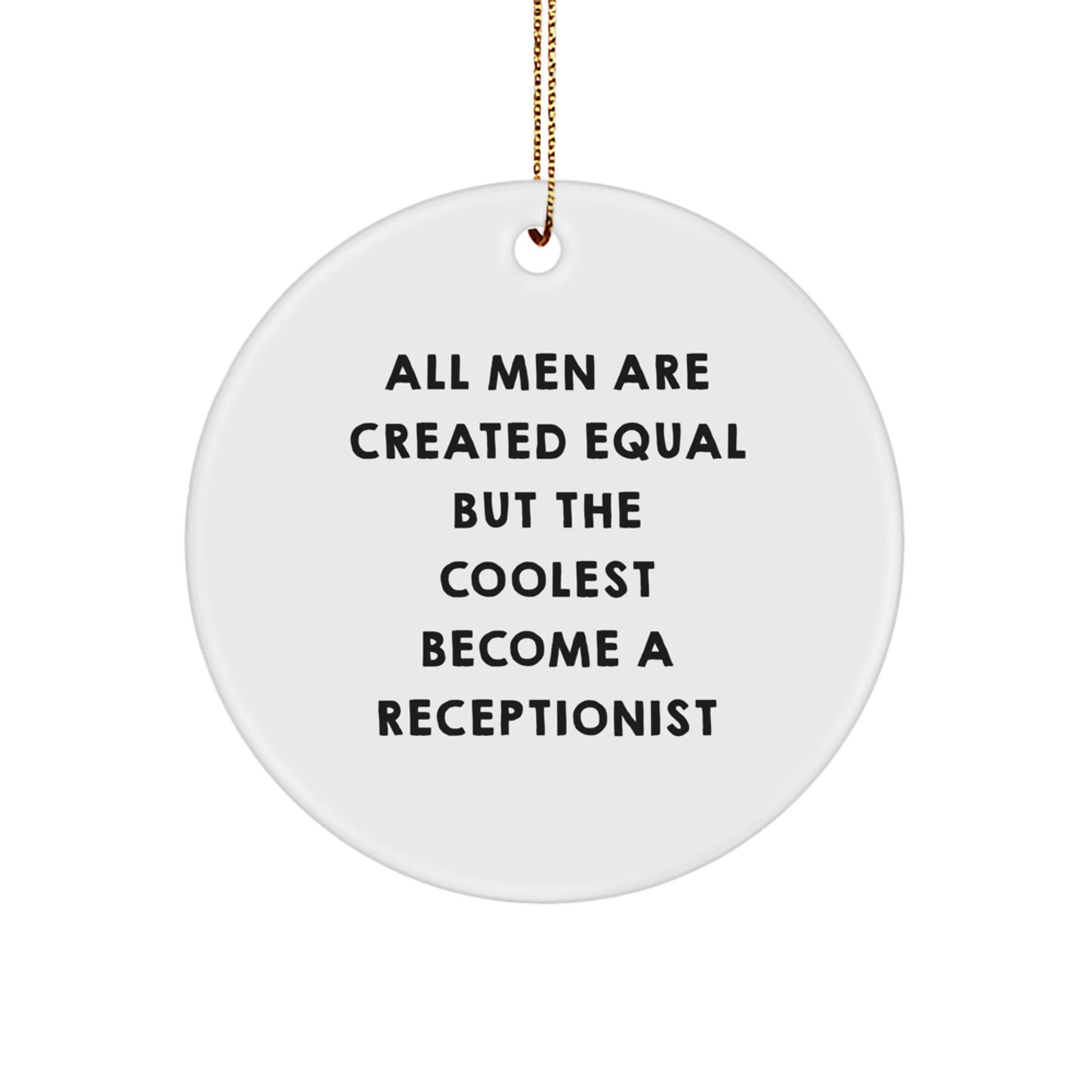 Funny Receptionist Gifts, Circle Ornament, All Men Are Created Equal But The Coolest Become A Receptionist, Christmas Unique Gifts from Friends - Image 1