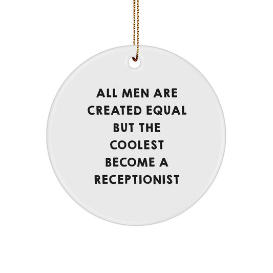 Funny Receptionist Gifts, Circle Ornament, All Men Are Created Equal But The Coolest Become A Receptionist, Christmas Unique Gifts from Friends - Image 1