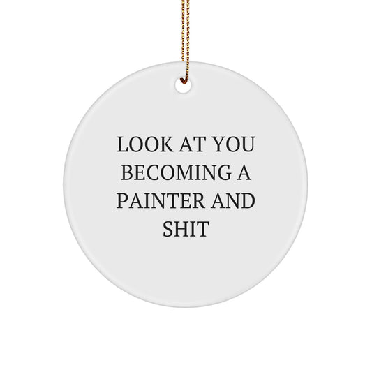 Funny Painter Gifts for Men - Circle Ornament 'Look At You Becoming A Painter And Shit' - Christmas Unique Presents from Friends - Image 1