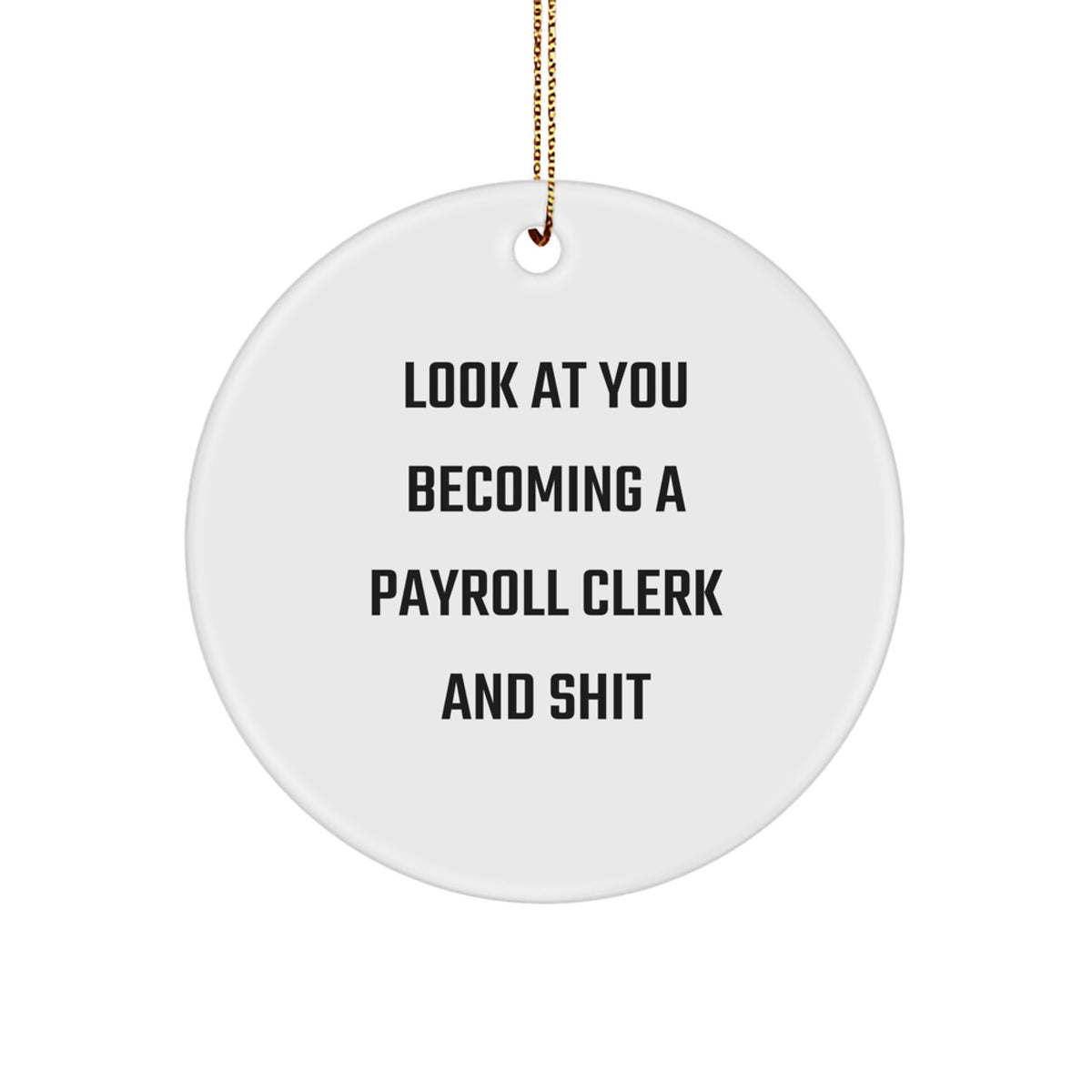 Funny Gifts for Payroll Clerk, Circle Ornament - Look At You Becoming A 'Payroll Clerk And Shit' - Christmas Unique Office Decorations - Image 1