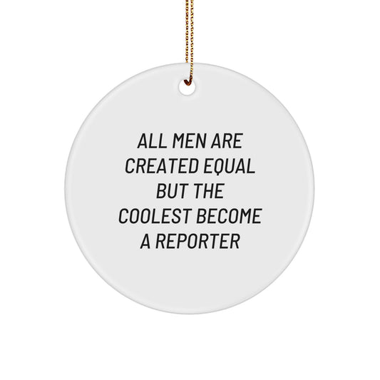 Funny Reporter Gifts from Friends for Men - 'All Men Are Created Equal But The Coolest Become A Reporter' Circle Ornament - Image 1