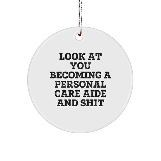 Gifts from Friends - Funny Personal Care Aide Ornaments for Christmas, 'Look At You Becoming A Personal Care Aide And Shit' Circle Ornament, Unique Gifts for Personal Care Aide - Image 1