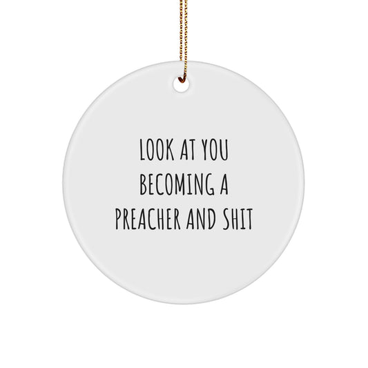 Funny Preacher Circle Ornament Gifts from Friends to Preachers at Christmas Time, 'Look At You Becoming A Preacher And Shit' - Unique Circle Ornament for Preachers, Men, Women, or Family Members - Image 1