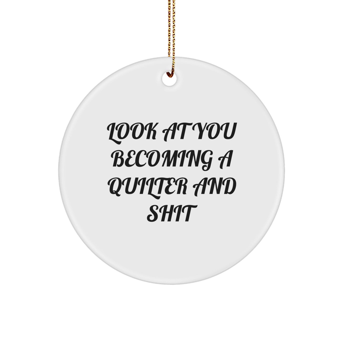 Gifts from Friends and Family to the Amazing Quilter - Quilter Circle Ornament 'Look At You Becoming A Quilter And Shit' Funny Christmas Memorable Present for Quilter - Image 1