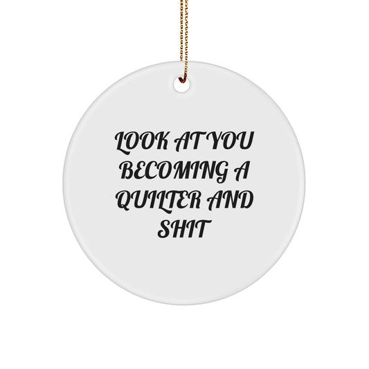 Gifts from Friends and Family to the Amazing Quilter - Quilter Circle Ornament 'Look At You Becoming A Quilter And Shit' Funny Christmas Memorable Present for Quilter - Image 1
