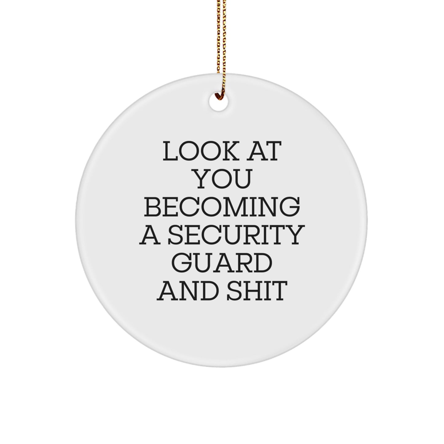 Funny Security Guard Gifts from Friends, Security Guard Circle Ornament, Look At You Becoming A Security Guard And Shit Christmas Unique Decorations for Security Guard Men - Image 1