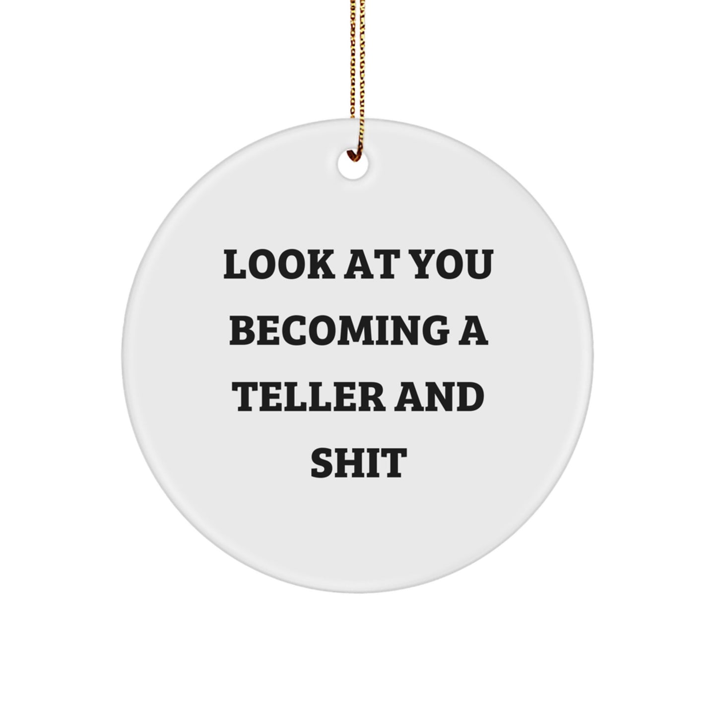 Funny Teller Gifts for a Teller, Circle Ornament with 'Look At You Becoming A Teller And Shit' Quote, Christmas Unique Gifts from Friends to Family - Image 1