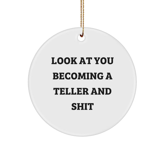 Funny Teller Gifts for a Teller, Circle Ornament with 'Look At You Becoming A Teller And Shit' Quote, Christmas Unique Gifts from Friends to Family - Image 1