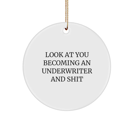 Underwriter Gifts from Friends - 'Look At You Becoming An Underwriter And Shit' Funny Circle Ornament for Christmas Unique Gifts - Image 1