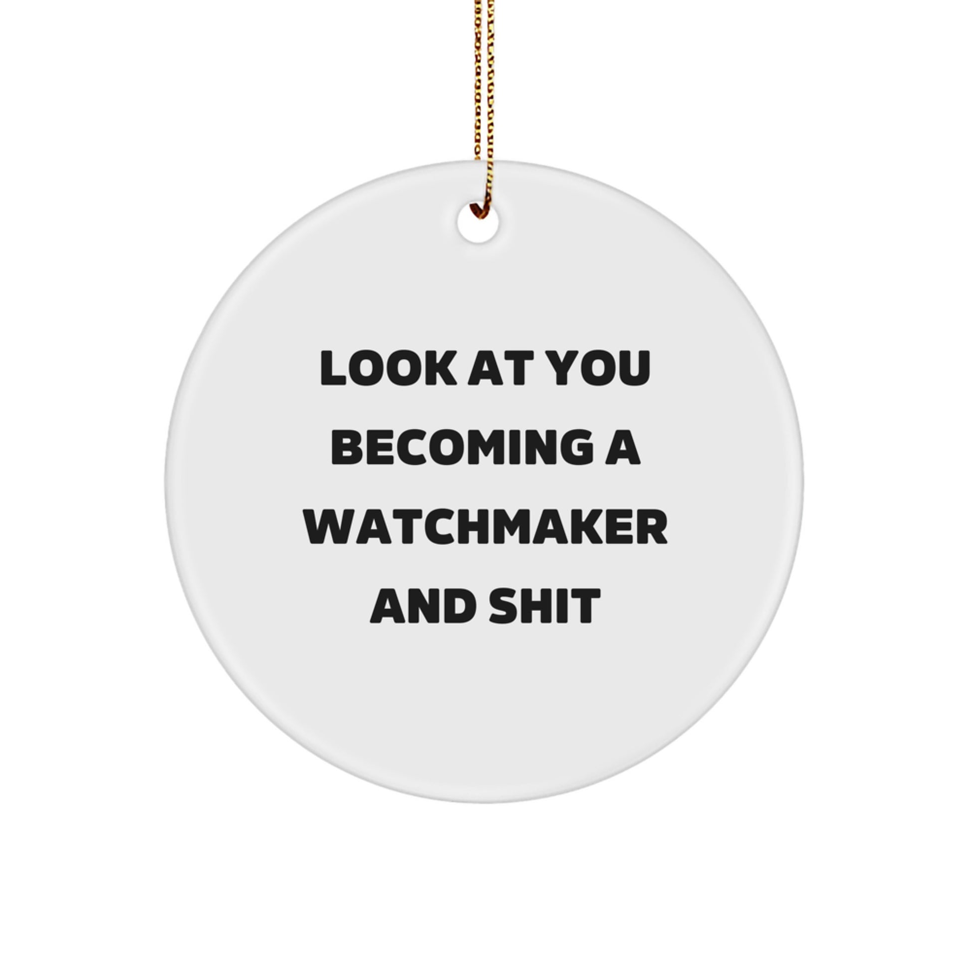 Funny Watchmaker Gifts from Friends - Men's Watchmaker Circle Ornament with 'Look At You Becoming A Watchmaker And Shit' Quote, Unique Christmas Unique Gifts for Watchmaker Enthusiasts - Image 1