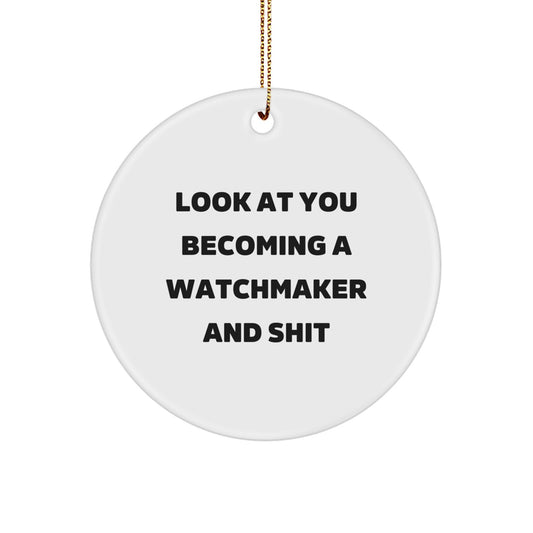 Funny Watchmaker Gifts from Friends - Men's Watchmaker Circle Ornament with 'Look At You Becoming A Watchmaker And Shit' Quote, Unique Christmas Unique Gifts for Watchmaker Enthusiasts - Image 1