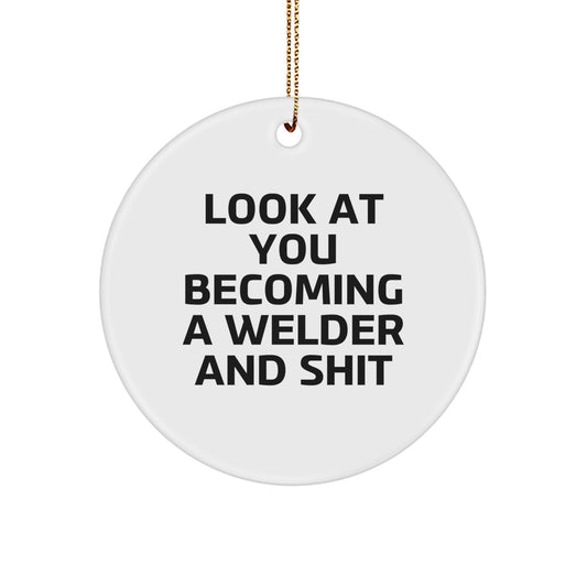 Funny Christmas Unique Gifts for Welder Friends and Family - Look At You Becoming A Welder And Shit - Image 1