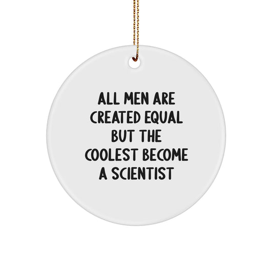 Funny Scientist Gifts for Men from Friends, Unique Circle Ornament with All Men Are Created Equal but the Coolest Become a Scientist Quote, Perfect Christmas Unique Gifts for Scientist Lovers - Image 1