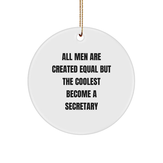 Funny Secretary Gifts, Circle Ornament for Christmas Unique Gifts from Men, Gifts for Secretary, All Men Are Created Equal But 'The Coolest Become A Secretary' - Image 1