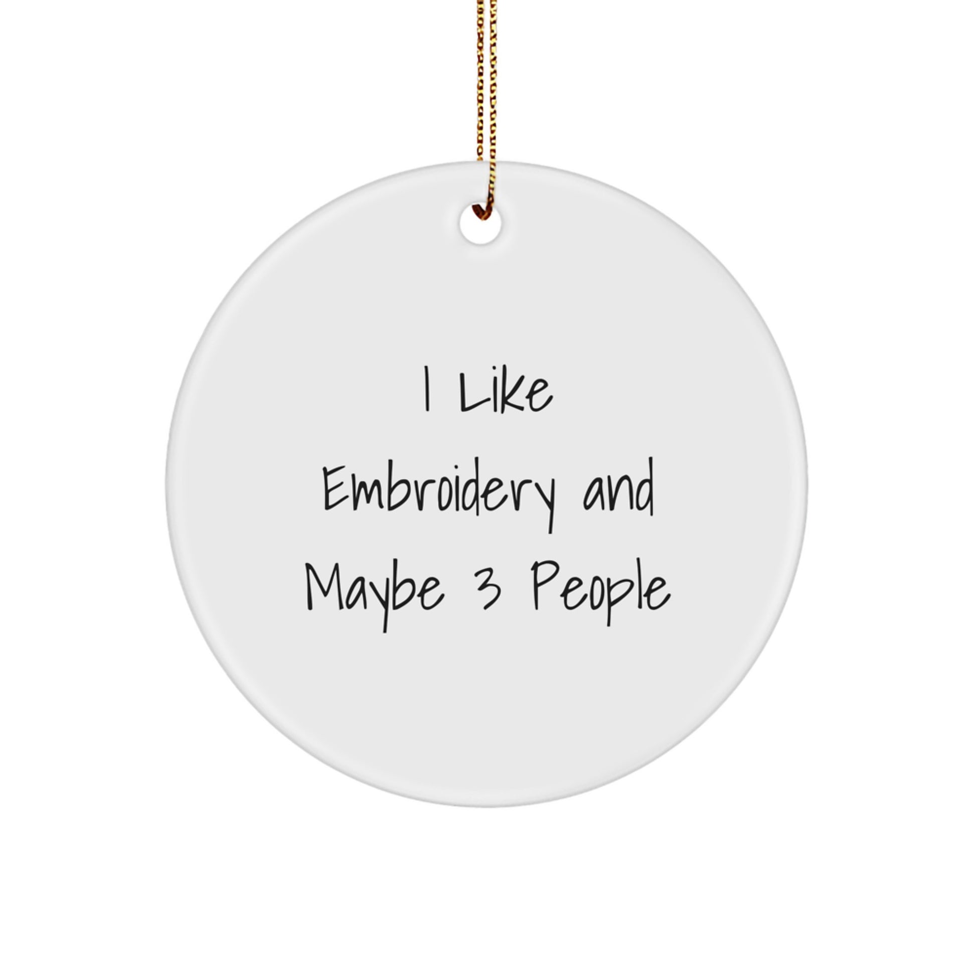 Funny Embroidery Gifts for Women, Circle Ornament, I Like Embroidery And Maybe 3 People, Best Christmas Unique Gifts from Friends - Image 1