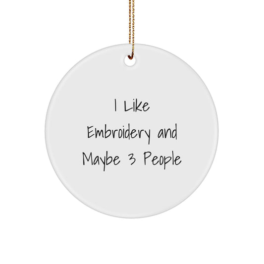 Funny Embroidery Gifts for Women, Circle Ornament, I Like Embroidery And Maybe 3 People, Best Christmas Unique Gifts from Friends - Image 1