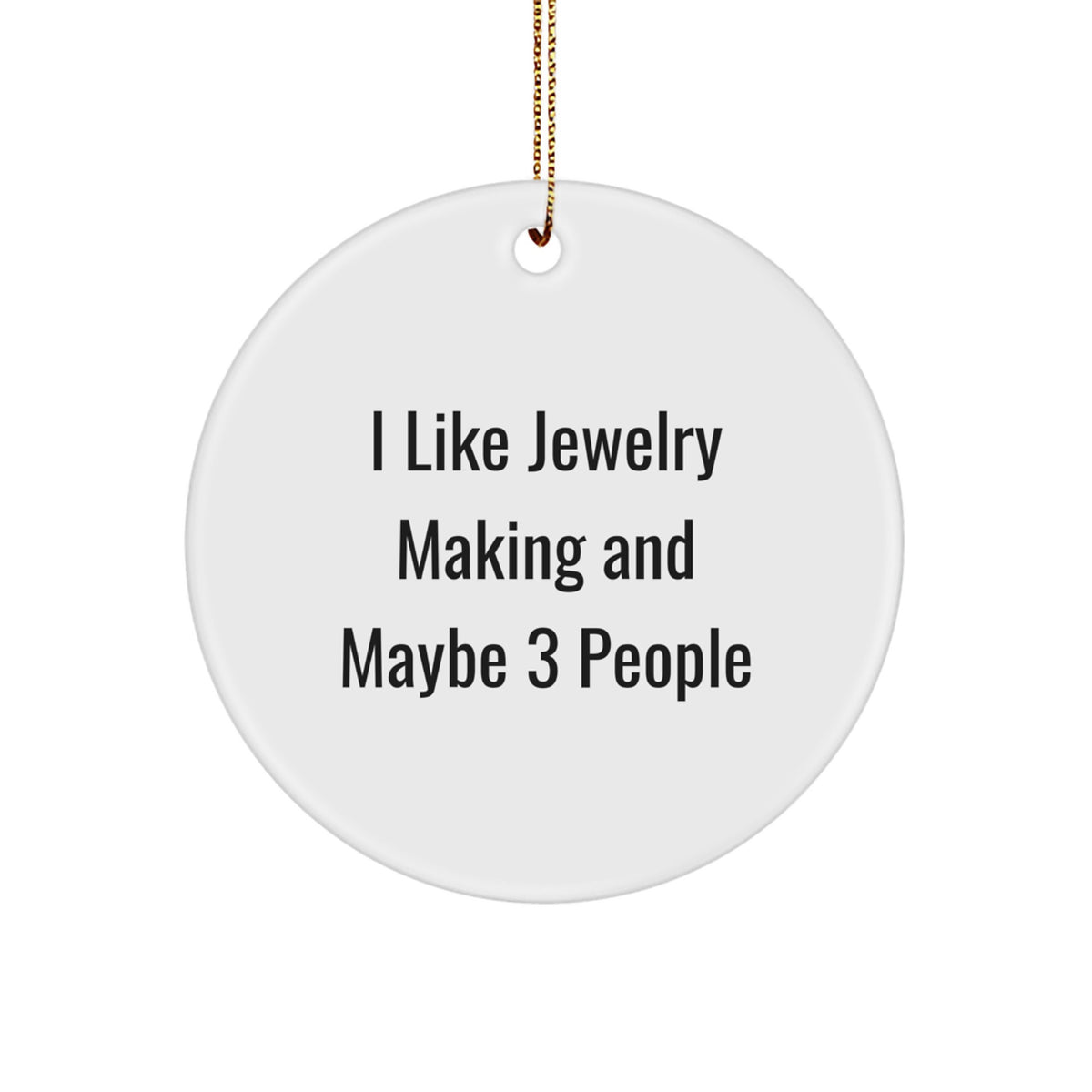Gifts from Friends and Family for Jewelry Making Enthusiasts, Funny Quote 'I Like Jewelry Making And Maybe 3 People' Circle Ornament for Christmas Unique Gifts - Image 1